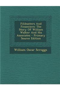 Filibusters and Financiers: The Story of William Walker and His Associates