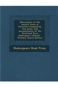 [Description of the Ancient House in Stratford Occupied by This Press, and Announcement of the Stratford Town Shakespeare Edition]