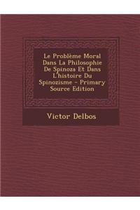 Problème Moral Dans La Philosophie De Spinoza Et Dans L'Histoire Du Spinozisme