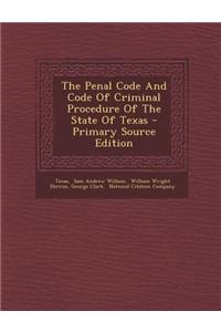 The Penal Code and Code of Criminal Procedure of the State of Texas