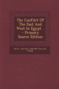 The Confilct of the East and West in Egypt .. - Primary Source Edition