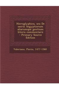 Hieroglyphica, seu De sacris Aegyptiorum aliarumque gentium literis commentarii