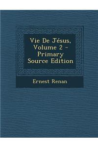 Vie de Jesus, Volume 2 - Primary Source Edition
