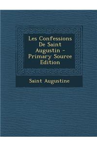 Les Confessions de Saint Augustin - Primary Source Edition