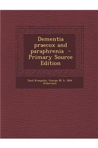 Dementia Praecox and Paraphrenia - Primary Source Edition