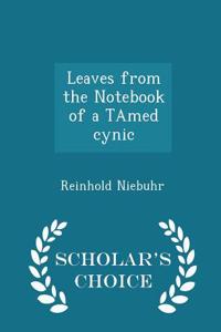 Leaves from the Notebook of a Tamed Cynic - Scholar's Choice Edition