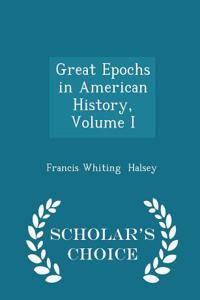 Great Epochs in American History, Volume I - Scholar's Choice Edition