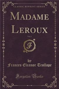 Madame Leroux, Vol. 2 (Classic Reprint)