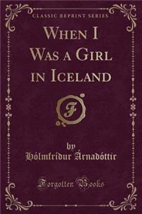 When I Was a Girl in Iceland (Classic Reprint)