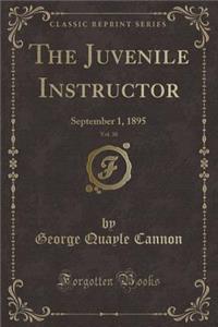 The Juvenile Instructor, Vol. 30: September 1, 1895 (Classic Reprint): September 1, 1895 (Classic Reprint)