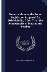 Memorandum on the Forest Legislation Proposed for British India, Other Than the Presidencies of Madras and Bombay