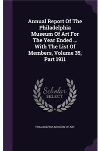 Annual Report of the Philadelphia Museum of Art for the Year Ended ... with the List of Members, Volume 35, Part 1911