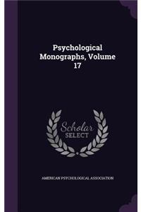 Psychological Monographs, Volume 17