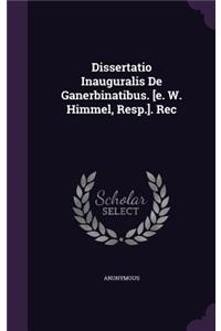 Dissertatio Inauguralis de Ganerbinatibus. [E. W. Himmel, Resp.]. Rec
