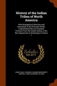 History of the Indian Tribes of North America: With Biographical Sketches and Anecdotes of the Principal Chiefs. Embellished with One Hundred Portrait
