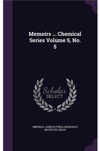 Memoirs ... Chemical Series Volume 5, No. 5