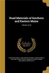 Road Materials of Southern and Eastern Maine; Volume no.33