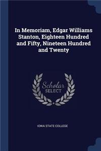 In Memoriam, Edgar Williams Stanton, Eighteen Hundred and Fifty, Nineteen Hundred and Twenty
