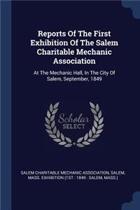 Reports Of The First Exhibition Of The Salem Charitable Mechanic Association