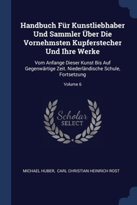 Handbuch Für Kunstliebhaber Und Sammler Über Die Vornehmsten Kupferstecher Und Ihre Werke