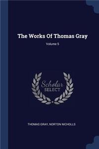 The Works Of Thomas Gray; Volume 5