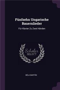 Fünfzehn Ungarische Bauernlieder