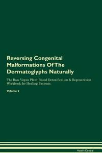 Reversing Congenital Malformations of the Dermatoglyphs Naturally the Raw Vegan Plant-Based Detoxification & Regeneration Workbook for Healing Patients. Volume 2