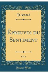 Ã?preuves Du Sentiment, Vol. 3 (Classic Reprint)
