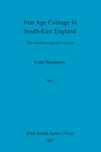 Iron Age Coinage in South-East England, Part i