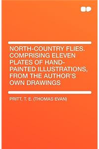 North-Country Flies. Comprising Eleven Plates of Hand-Painted Illustrations, from the Author's Own Drawings