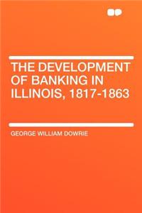 The Development of Banking in Illinois, 1817-1863