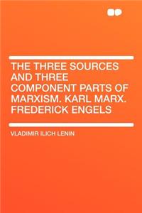 The Three Sources and Three Component Parts of Marxism. Karl Marx. Frederick Engels