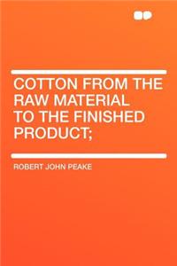 Cotton from the Raw Material to the Finished Product;