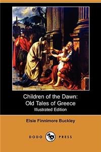 Children of the Dawn: Old Tales of Greece (Illustrated Edition) (Dodo Press)