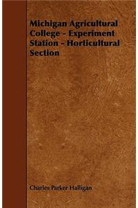 Michigan Agricultural College - Experiment Station - Horticultural Section