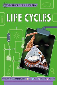 Science Skills Sorted!: Life Cycles