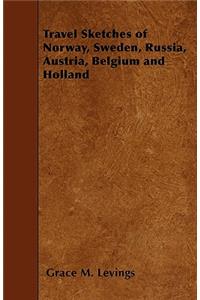 Travel Sketches of Norway, Sweden, Russia, Austria, Belgium and Holland