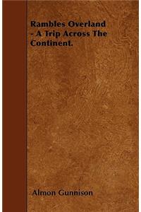 Rambles Overland - A Trip Across The Continent.