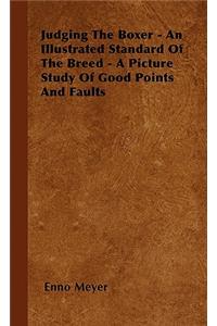 Judging The Boxer - An Illustrated Standard Of The Breed - A Picture Study Of Good Points And Faults