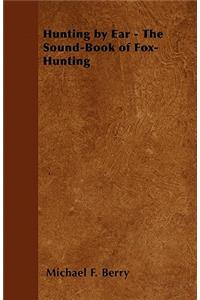 Hunting by Ear - The Sound-Book of Fox-Hunting