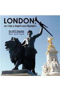LONDON, the city of Angels and Olympics