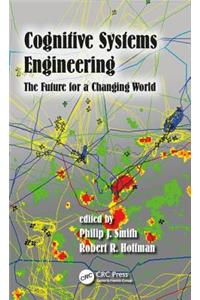 Cognitive Systems Engineering: The Future for a Changing World