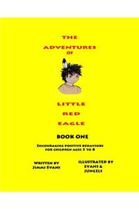 The Adventures of Little Red Eagle Book One: Encouraging Positive Behaviors Ages 5 to 8