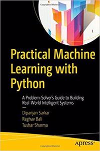 Practical Machine Learning With Python: A Problem-Solver'S Guide To Building Real-World Intelligent Systems