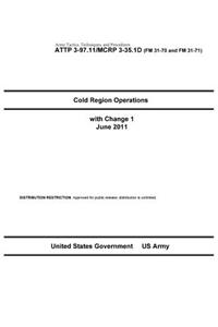 Army Tactics, Techniques, and Procedures ATTP 3-97.11 / MCRP 3-35.1D Cold Region Operations with Change 1 June 2011