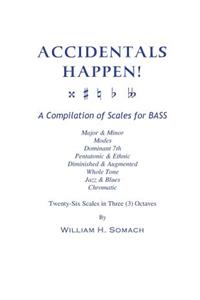 ACCIDENTALS HAPPEN! A Compilation of Scales for Double Bass in Three Octaves