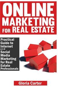 Online Marketing for Real Estate: A Practical Guide to Internet and Social Media Marketing for Real Estate Professionals