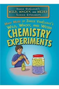 Many More of Janice Vancleave's Wild, Wacky, and Weird Chemistry Experiments