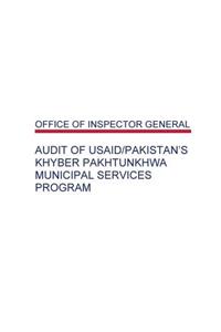 Audit of USAID/Pakistan's Khyber Pakhtunkhwa Municipal Services Program