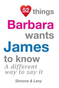 52 Things Barbara Wants James To Know